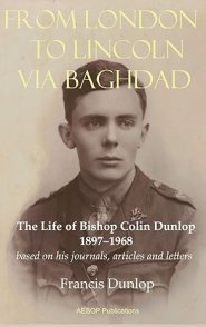 From London to Lincoln via Baghdad: The Life of Bishop Colin Dunlop, 1897-1968