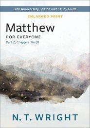 Matthew for Everyone, Part 2, Enlarged Print: 20th Anniversary Edition with Study Guide, Chapters 16-28