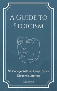 A Guide to Stoicism: New Large print edition followed by the biographies of various Stoic philosophers taken from "The lives and opinions o