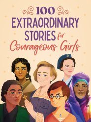 100 Extraordinary Stories for Courageous Girls