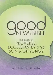 Proverbs, Ecclesiastes and Song of Songs Dyslexia-Friendly Edition Good News Bible (GNB)