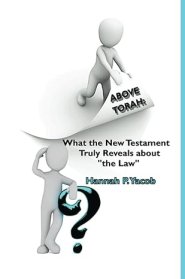 Above Torah: What the New Testament Truly Reveals about "the Law"