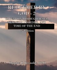 REDEEMED BY GOD - 2: Salvation Through Jesus, New World Order, and Time of the End (3rd Edition)