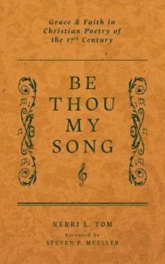 Be Thou My Song: Grace and Faith in Christian Poetry of the Seventeenth Century