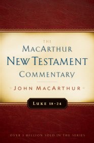 Luke 18-24 MacArthur New Testament Commentary