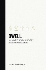 Dwell: An Advent Study & Liturgy (Dyslexia Friendly Font)