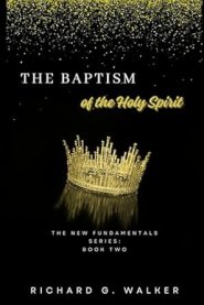 The Baptism of the Holy Spirit: The New Fundamentals Series: Book Two