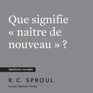 Que signifie « naître de nouveau » ?