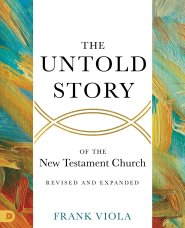 The Untold Story of the New Testament Church [Revised and Expanded]