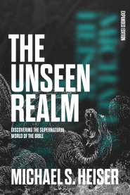 The Unseen Realm (Expanded Edition) – Discovering the Supernatural World of the Bible