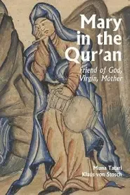 Mary in the Qur'an: Friend of God, Virgin, Mother