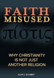 Faith Misused: Why Christianity Is Not Just Another Religion