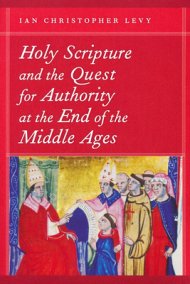 Holy Scripture and the Quest for Authority at the End of the Middle ...