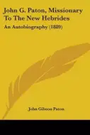 John G Paton Missionary To The New Hebrides An Autobiography