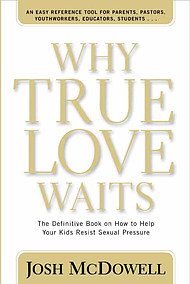 Why True Love Waits: The Definitive Book by McDowell, Josh