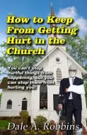 How To Keep From Getting Hurt In The Church: You Can't Stop Hurtful 