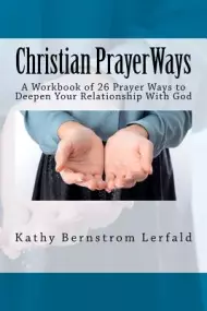 Christian Prayer Ways A Workbook Of 26 Prayer Ways To Deepen Your