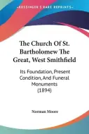 The Church Of St. Bartholomew The Great, West Smithfield: Its ...