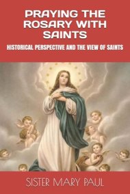 Praying The Rosary With Saints: Historical Perspective And The View Of ...