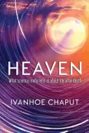 Heaven: What Science Really Tells Us About Life After Death | Free ...