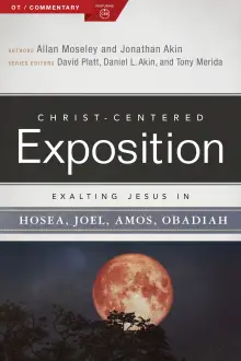 Exalting Jesus In Hosea, Joel, Amos, Obadiah