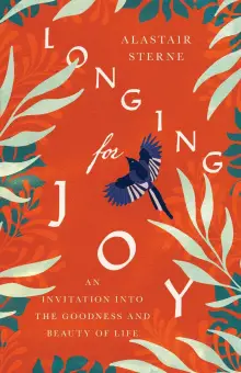 Longing for Joy: An Invitation Into the Goodness and Beauty of Life