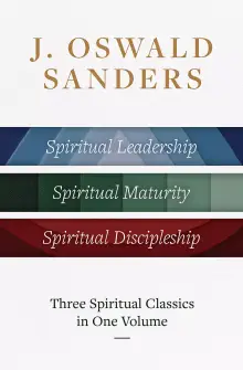 J. Oswald Sanders: Three Spiritual Classics in One Volume