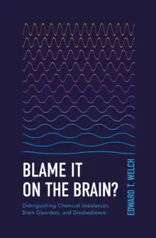 Blame It on the Brain?: Distinguishing Chemical Imbalances, Brain Disorders, and Disobedience