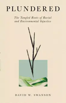 Plundered: The Tangled Roots of Racial and Environmental Injustice