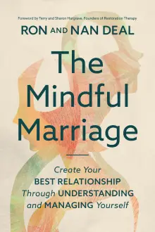 The Mindful Marriage: Create Your Best Relationship Through Understanding and Managing Yourself