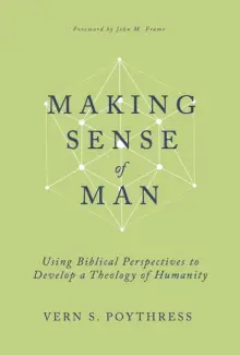 Making Sense of Man: Using Biblical Perspectives to Develop a Theology of Humanity