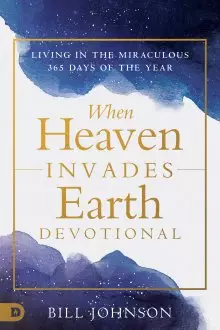 When Heaven Invades Earth: A 365-Day Devotional