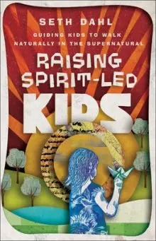 Raising Spirit-Led Kids: Guiding Kids to Walk Naturally in the Supernatural