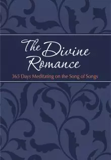 The Divine Romance: 365 Days Meditating on the Song of Songs