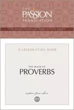 The Passion Translation The Book of Proverbs: Wisdom From Above