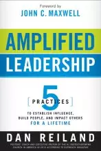 Amplified Leadership : 5 Practices To Establish Influences Build People And