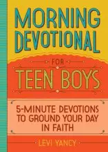 Morning Devotional for Teen Boys: 5-Minute Devotions to Ground Your Day in Faith