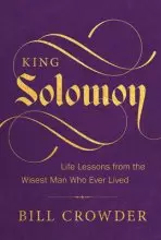 King Solomon: Life Lessons from the Wisest Man Who Ever Lived