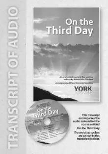 Transcript of Audio to support On the Third Day York Course