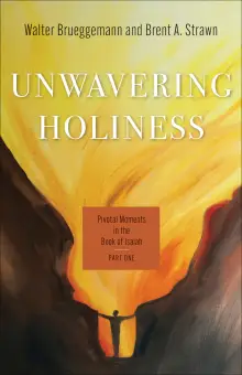 Unwavering Holiness: Pivotal Moments in the Book of Isaiah, Part One