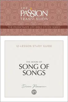 Passion Translation Bible Study Series: Song of Songs