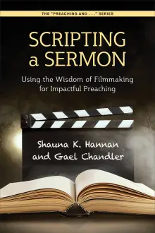 Scripting a Sermon: Using the Wisdom of Filmmaking for Impactful Preaching