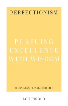 Perfectionism: Pursuing Excellence with Wisdom