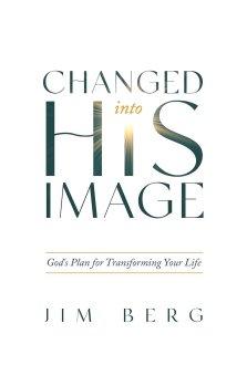 Changed Into His Image: God's Plan for Transforming Your Life