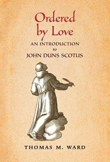 Ordered by Love: An Introduction to John Duns Scotus