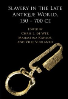 Slavery In The Late Antique World, 150 – 700 Ce