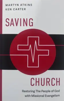 Saving Church: Restoring The People of God with Missional Evangelism