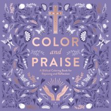 Color and Praise: A Biblical Coloring Book for Rejoicing and Reflection