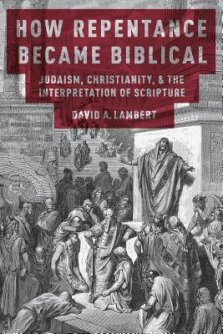 How Repentance Became Biblical: Judaism, Christianity, and the Interpretation of Scripture