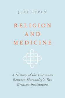 Religion and Medicine: A History of the Encounter Between Humanity's Two Greatest Institutions